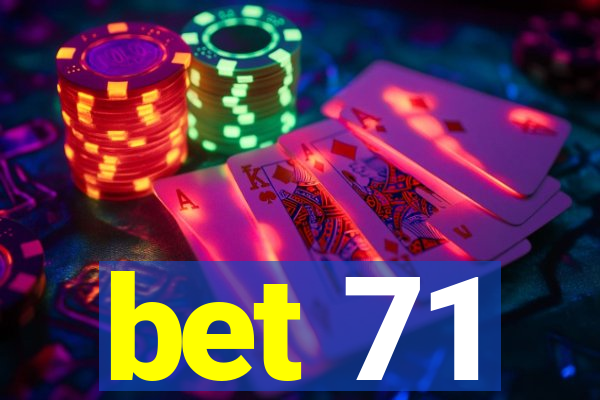 bet 71